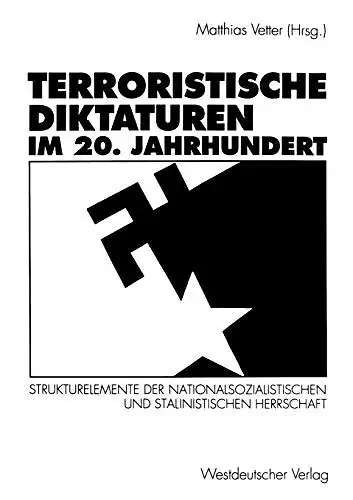 Vetter, Matthias: Terroristische Diktaturen im 20. Jahrhundert: Strukturelemente der nationalsozialistischen und stalinistischen Herrschaft. 