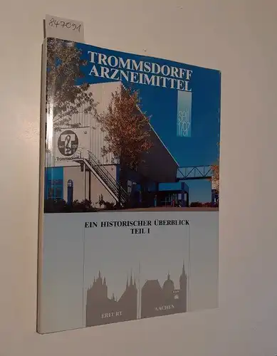 Abe, Horst Rudolf, Wolfgang Götz und Heinrich Nott: Trommsdorff Arzneimittel : Ein historischer Überblick : Teil I. 