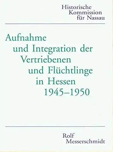 Messerschmidt, Rolf: Aufnahme und Integration der Vertriebenen und Flüchtlinge in Hessen 1945-1950: Zur Geschichte der hessischen Flüchtlingsverwaltung (Forschungen zur ... und Vertriebenen in Hessen nach 1945). 