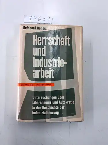 Bendix, Reinhard: Herrschaft und Industriearbeit. Untersuchungen über Liberalismus und Autokratie in der Geschichte der Industrialisierung. 