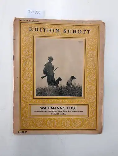 Musik Noten edition Schott: Waidmanns Lust / Die schönsten deutschen Jägerlieder in Potpourriform / Klavier mit Text. - Edition Schott 04026/27 (Sonderheft). 