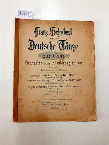 Deutsche Tänze Op. 33 für Chor und Klavier bearbeitet Gedicht von Leonhard Steiner für Männerchor eingerichtet von Max Meyer-Olbersleben Klavierauszug