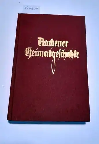 Huyskens, Albert: Aachener Heimatgeschichte [Reprint]
 Im Auftrage der Stadt Aachen und des Landkreises Aachen. 
