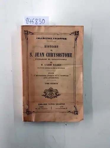 Rochet, M. L´Abbé: Histoire de S. Jean Chrysostome, Patriarche de Constantinople. Tome premier
 (= collection Lecoffre). 