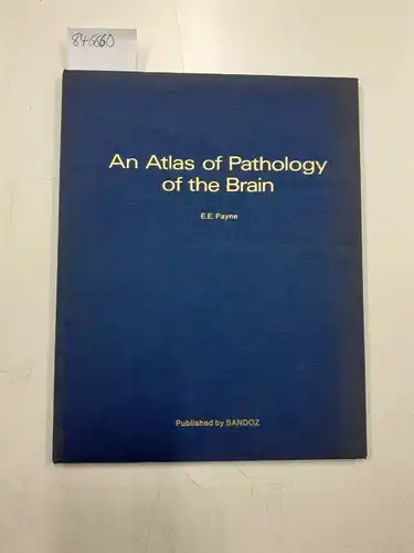 Payne, Eric Eustace: An Atlas of Pathology of the Brain. 
