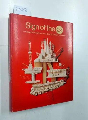 Wadell, Paul R. and Robert F. Niven: SIGN OF THE 76: THE FABULOUS LIFE AND TIMES OF THE UNION OIL COMPANY OF CALIFORNIA. 