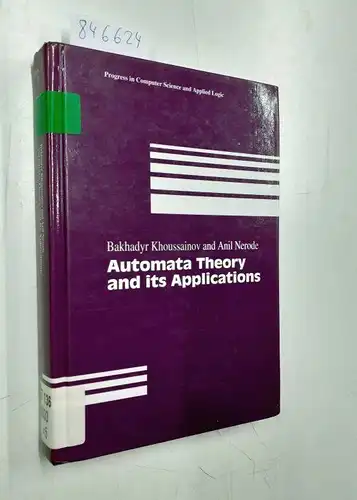 Khoussainov, Bakhadyr and Anil Nerode: Automata Theory and its Applications (Progress in Computer Science and Applied Logic, 21, Band 21). 
