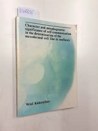 Kühtreiber, Wiel and Willem Mario Kühtreiber: Character and morphogenetic significance of cell communication in the determination of the mesodermal cell line in molluscs Proefschrift 14.09.1987. 