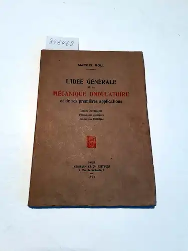 Boll, Marcel: L'Idée Générale de la Mécanique Ondulatoire et de ses premières applications
 Atome d'hydrogène Phènomènes chimiques Conduction électrique. 