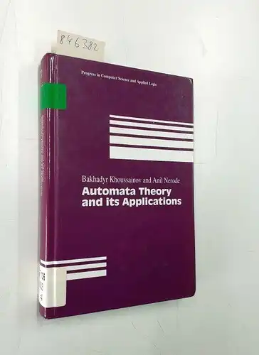 Khoussainov, Bakhadyr and Anil Nerode: Automata theory and its applications
 Bakhadyr Khoussainov ; Anil Nerode / Progress in computer science and applied logic ; Vol. 21. 