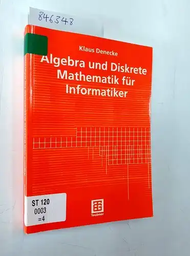 Denecke, Klaus: Algebra und Diskrete Mathematik für Informatiker (German Edition). 