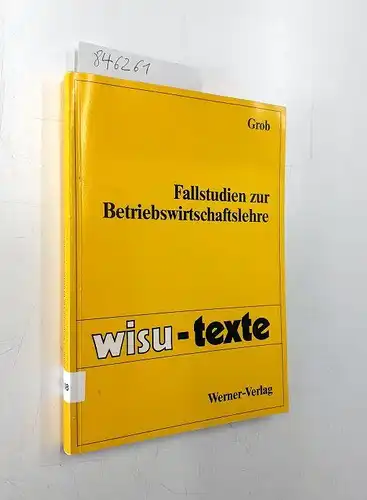 Grob, Heinz Lothar: Fallstudien zur Betriebswirtschaftslehre. 