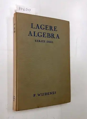 Wijdens, P: Lagere Algebra Eerste Deel
 Leerboek voor de Akte Wiskunde L.O. en voor Inrichtingen van Onderwijs met uitgebreid Wiskunde-Programma. 