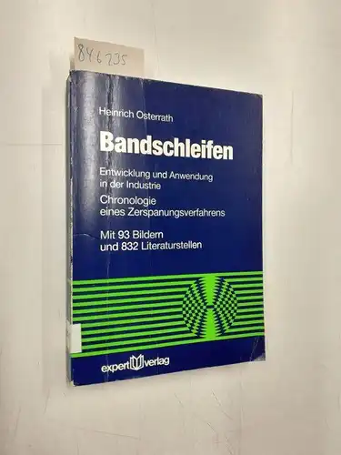 Osterrath, Heinrich: Bandschleifen: Entwicklung und Anwendung in der Industrie - Chronologie eines Zerspanungsverfahrens (Reihe Technik). 