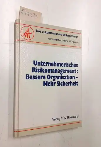 Adams, Heinz W. (Herausgeber): Unternehmerisches Risikomanagement : bessere Organisation - mehr Sicherheit
 Heinz W. Adams (Hrsg.) / Das zukunftssichere Unternehmen. 