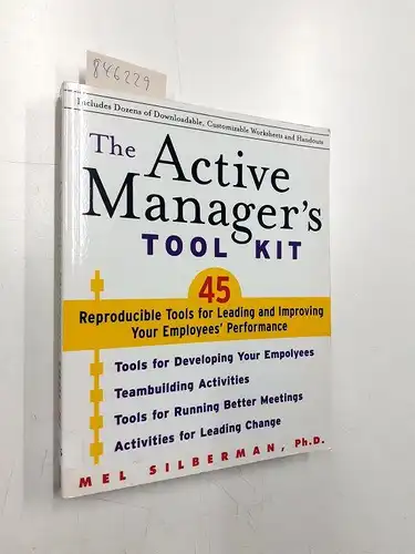Silberman, Mel: The Active Manager's Tool Kit: 45 Reproducible Tools for Leading and Improving Your Employee's Performance. 