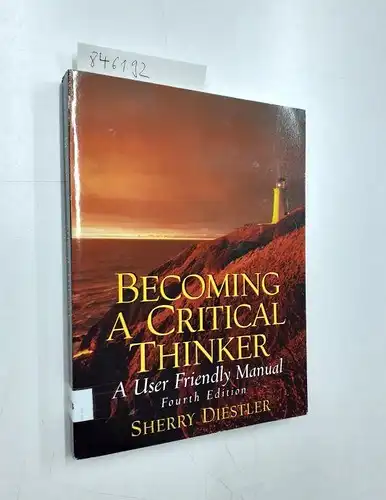Diestler, Sherry: Becoming A Critical Thinker: A User Friendly Manual. 