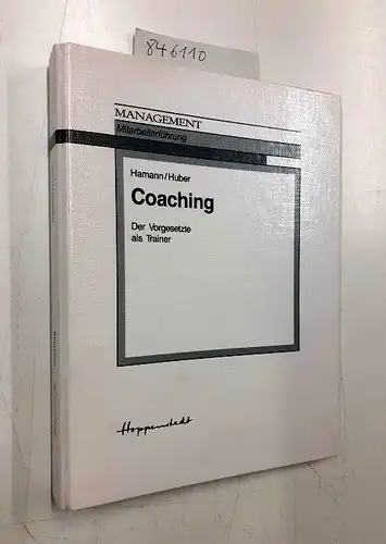 Hamann, Angelika und Johann J. Huber: Coaching. Der Vorgesetzte als Trainer. 