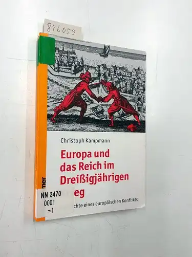 Kampmann, Christoph: Europa und das Reich im Dreißigjährigen Krieg: Geschichte eines europäischen Konflikts. 