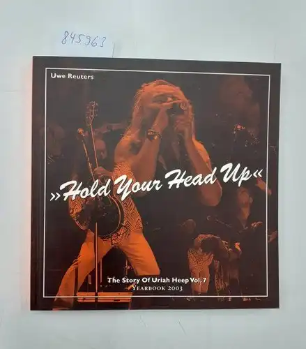 Reuters, Uwe: The Story of Uriah Heep Vol. 7 : "Hold Your Head Up". 