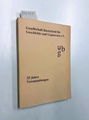 Doerenkamp, Helmut: Gesellschaft Burtscheid für Geschichte und Gegenwart e.V. : 25 Jahre Veranstaltungen. 