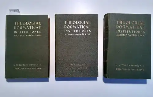 Mannens, P: Theologiae Dogmaticae Institutiones : 3 Bände : Komplett : Tomus Primus: Theologia Fundamentalis : Tomus Secundus: Theologiae Specialis Pars Prior : Tomus Tertius: Theologiae Specialis Pars Altera. 