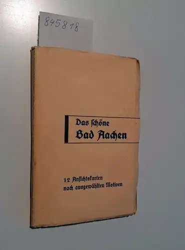 o.N: Das Schöne Bad Aachen
 12 Ansichtskarten nach ausgewählten Motiven. 