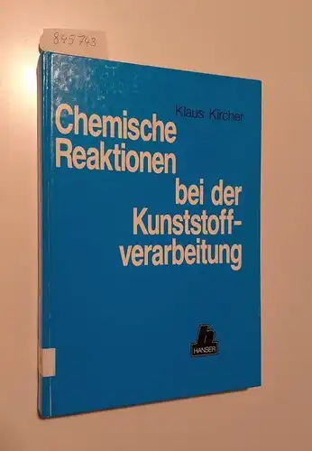 Kircher, Klaus: Chemische Reaktionen bei der Kunststoffverarbeitung. 