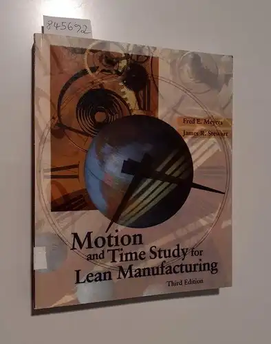 Meyers, Fred E. and James R. Stewart: Motion and Time Study for Lean Manufacturing. 