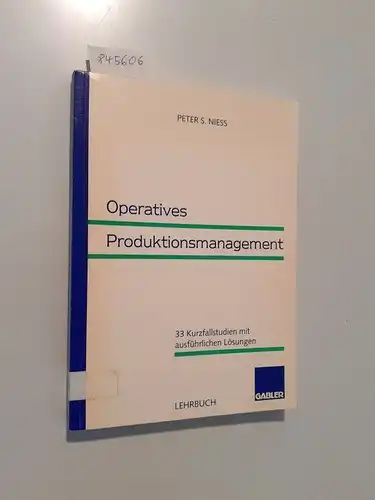 Niess, Peter S: Operatives Produktionsmanagement : 33 Kurzfallstudien mit ausführlichen Lösungen ; Lehrbuch. 
