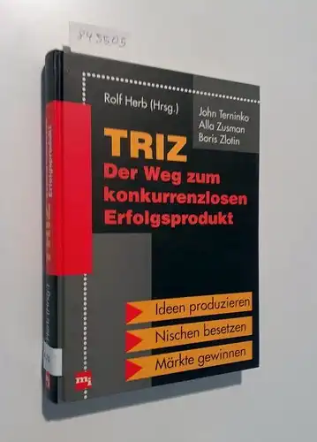 Herb (Hrsg.), Rolf: TRIZ : Der Weg zum konkurrenzlosen Erfolgsprodukt
 Ideen produzieren : Nischen besetzen : Märkte gewinnen. 