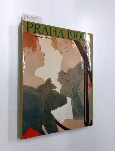 Vlcek, Tomas: Praha 1900 - Studie k Dejinam Kultury a Umeni Prahy v Letech, 1890-1914. 