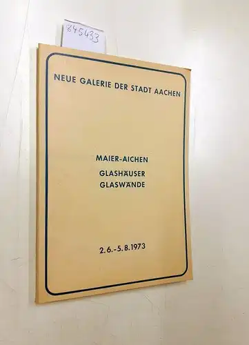 Maier-Aichen, Jans-Jerg.,  Neue Galerie der Stadt Aachen und Wolfgang (Hg.) Becker: Maier Aichen Glashäuser Glaswände 2.6.- 5.8.1973
 Ausstellungskatalog. 