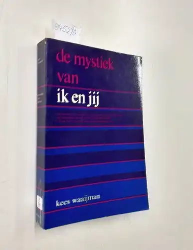 Waaijman,, Kees: De mystiek van ik en jij. Een nieuwe vertaling van ich und du van Martin Buber met inleideing en uitleg en een doordenking van het systeem dat eraan ten grondslag ligt. 