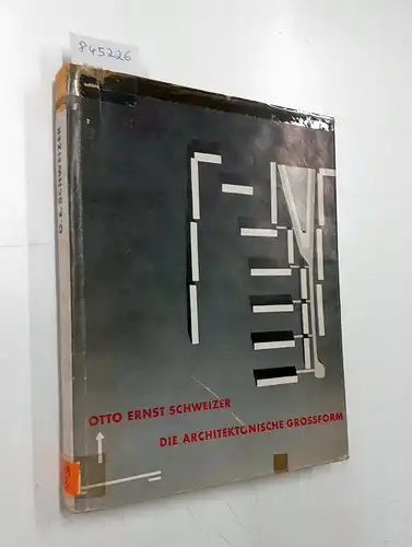 Schweizer, Otto Ernst: Die architektonische Grossform : Gebautes und Gedachtes. 