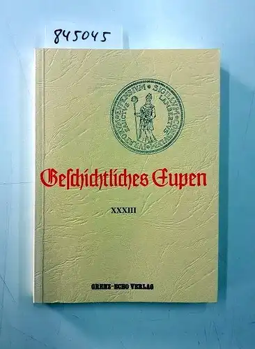 Grenz-Echo-Verlag: Geschichtliches Eupen. Band XXXIII. 
