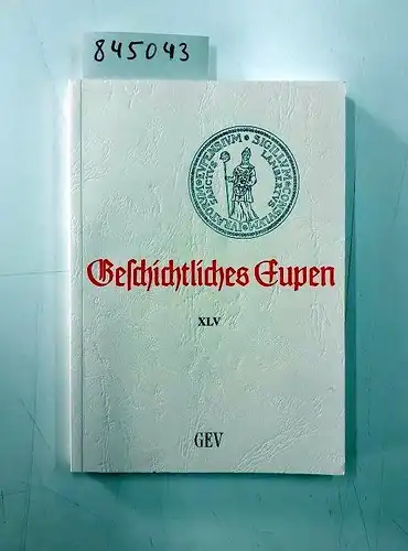 Grenz-Echo-Verlag: Geschichtliches Eupen Bd. XLV. 