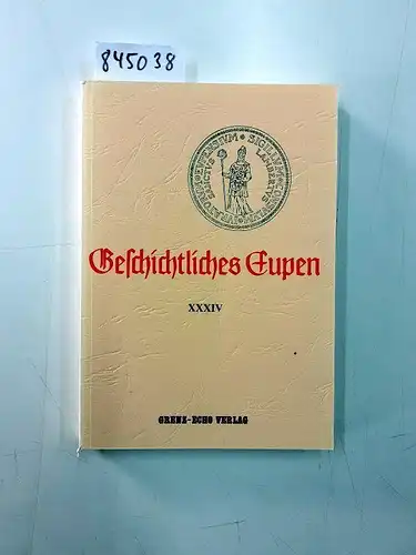 Grenz-Echo-Verlag: Geschichtliches Eupen Bd. XXXIV. 