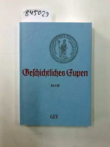 Grenz-Echo-Verlag: Geschichtliches Eupen Bd. XLVII. 