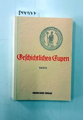 Grenz-Echo-Verlag: Geschichtliches Eupen Bd. XXXVI. 