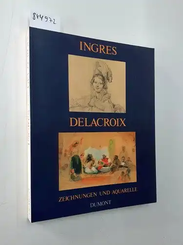 Ingres, Jean-Auguste-Dominique, Eugene Delacroix und Ernst Goldschmidt: Ingres und Delacroix : Aquarelle u. Zeichn. ; [Katalog d. Ausstellung Ingres u. Delacroix - Aquarelle u. Zeichn...