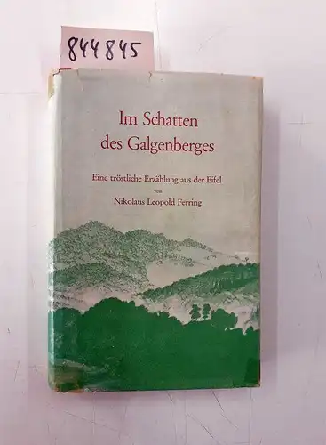 Ferring, Nikolaus Leopold: Im Schatten des Galgenberges - Eine tröstliche Erzählung aus der Eifel. 