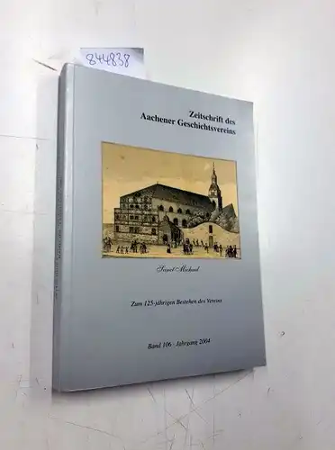 Kraus, Thomas und Klaus Pabst: Zeitschrift des Aachener Geschichtsvereins. Band 106 - Jahrgang 2004. Zum 125-jährigen Bestehen des Vereins. 