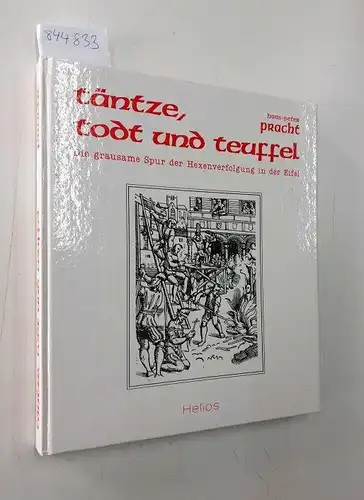 Pracht, Hans-Peter: Täntze, Todt und Teuffel : die grausame Spur der Hexenverfolgung in der Eifel. 