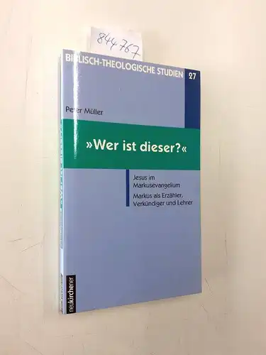 Müller, Peter: Wer ist dieser? : Jesus im Markusevangelium ; Markus als Erzähler, Verkündiger und Lehrer
 Biblisch-theologische Studien ; 27. 