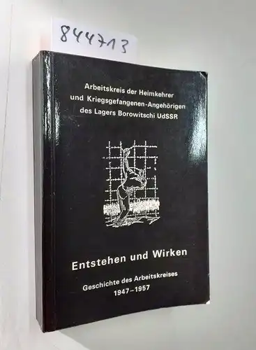 Arbeitskreis der Heimkehrer und Kriegsgefangenen-Angehörigen des Lagers Borowitschi UdSSR: Entstehen und Wirken. Geschichte des Arbeitskreises 1947-1957. 