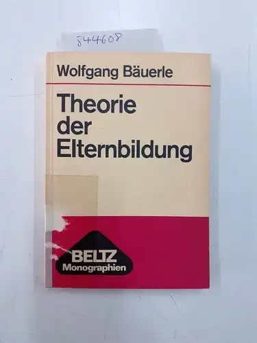 Bäuerle, Wolfgang: Theorie der Elternbildung (Beltz Monographien Sozialpädagogik). 