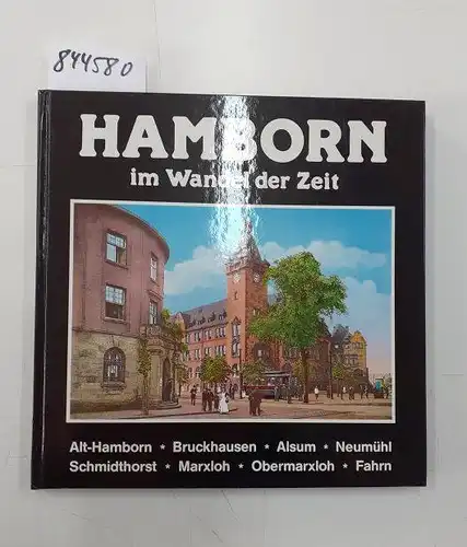Braun, K. J. und u. a: Hamborn im Wandel der Zeit : Alt-Hamborn, Bruckhausen, Alsum, Neumühl, Schmidthorst, Marxloh, Obermarxloh, Fahrn. 