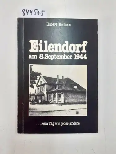 Beckers, Hubert: Eilendorf am 8. September 1944 ...kein Tag wie jeder andere. 