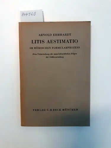 Ehrhardt, Arnold: Litis Aestimatio im Römischen Formularprozess
 Eine Untersuchung der materiellen Folgen der Geldverurteilung. 